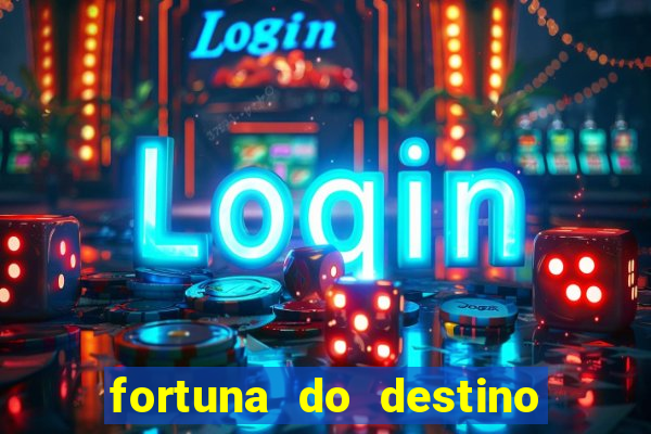 fortuna do destino fortuna do dentinho